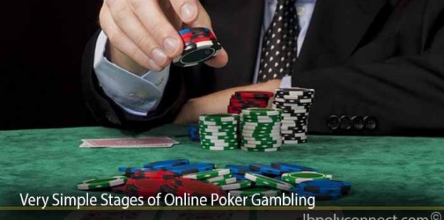 Very Simple Stages of Online Poker Gambling